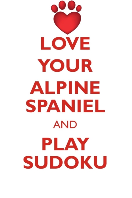 Love Your Alpine Spaniel and Play Sudoku Alpine Spaniel Sudoku Level 1 of 15, Paperback / softback Book