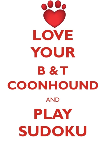 Love Your B & T Coonhound and Play Sudoku American Black and Tan Coonhound Sudoku Level 1 of 15, Paperback / softback Book