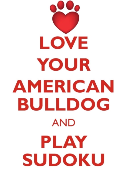 Love Your American Bulldog and Play Sudoku American Bulldog Sudoku Level 1 of 15, Paperback / softback Book