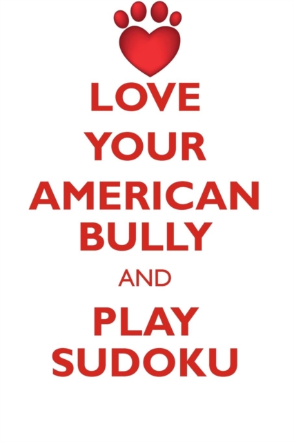 Love Your American Bully and Play Sudoku American Bully Sudoku Level 1 of 15, Paperback / softback Book