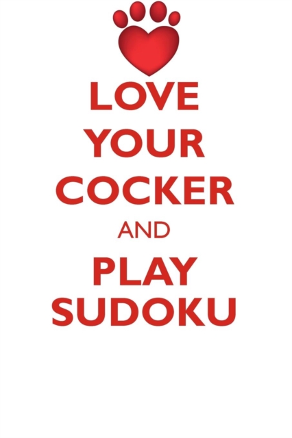 Love Your Cocker and Play Sudoku American Cocker Spaniel Sudoku Level 1 of 15, Paperback / softback Book