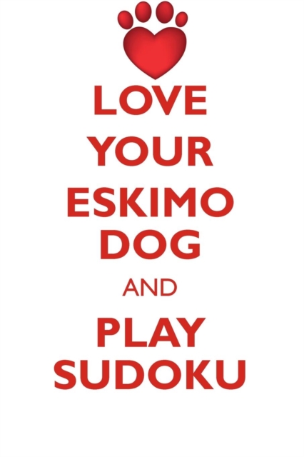 Love Your Eskimo Dog and Play Sudoku American Eskimo Dog Sudoku Level 1 of 15, Paperback / softback Book