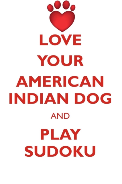 Love Your American Indian Dog and Play Sudoku American Indian Dog Sudoku Level 1 of 15, Paperback / softback Book