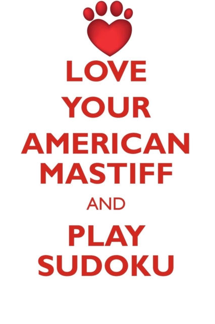 Love Your American Mastiff and Play Sudoku American Mastiff Sudoku Level 1 of 15, Paperback / softback Book