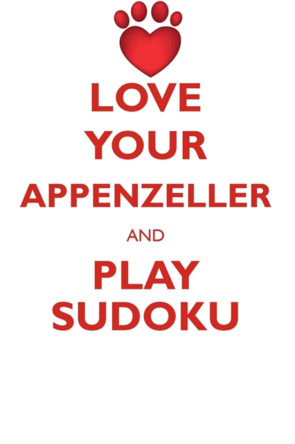 Love Your Appenzeller and Play Sudoku Appenzeller Mountain Dog Sudoku Level 1 of 15, Paperback / softback Book