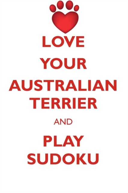Love Your Australian Terrier and Play Sudoku Australian Terrier Sudoku Level 1 of 15, Paperback / softback Book