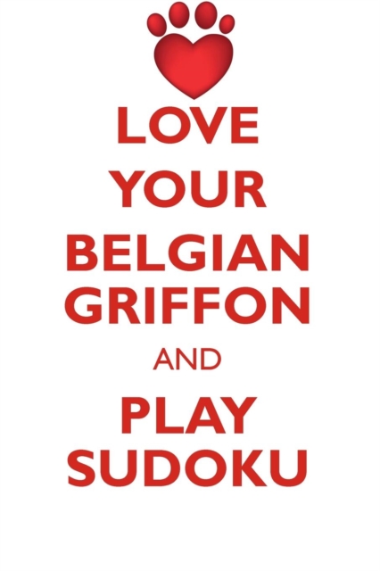 Love Your Belgian Griffon and Play Sudoku Belgian Griffon Sudoku Level 1 of 15, Paperback / softback Book
