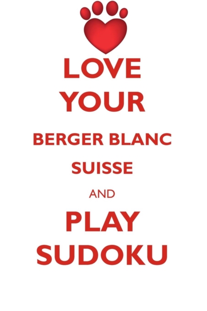 Love Your Berger Blanc Suisse and Play Sudoku Berger Blanc Suisse Sudoku Level 1 of 15, Paperback / softback Book