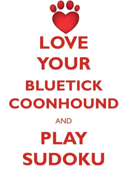 Love Your Bluetick Coonhound and Play Sudoku Bluetick Coonhound Sudoku Level 1 of 15, Paperback / softback Book