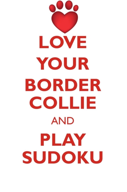 Love Your Border Collie and Play Sudoku Border Collie Sudoku Level 1 of 15, Paperback / softback Book