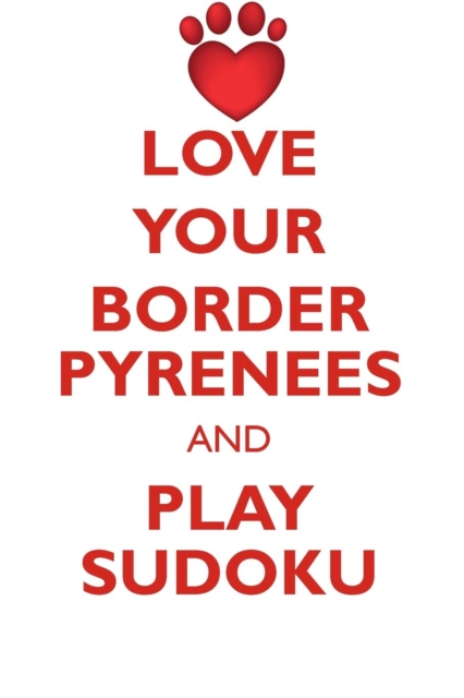 Love Your Border Pyrenees and Play Sudoku Border Collie Pyrenees Sudoku Level 1 of 15, Paperback / softback Book