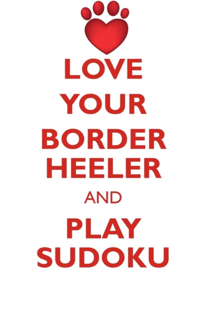 Love Your Border Heeler and Play Sudoku Border Heeler Sudoku Level 1 of 15, Paperback / softback Book