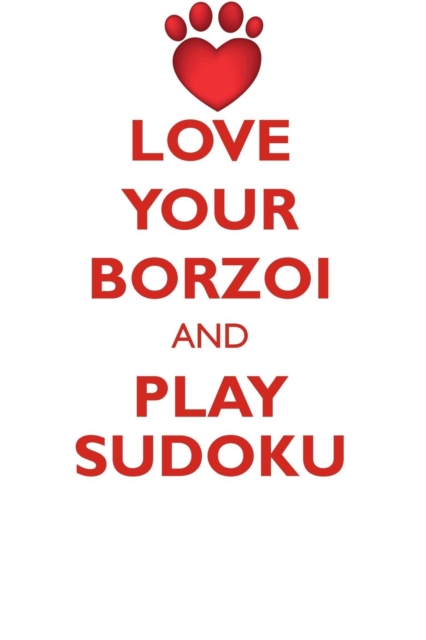 Love Your Borzoi and Play Sudoku Borzoi Russian Wolfhound Sudoku Level 1 of 15, Paperback / softback Book