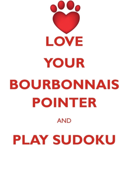 Love Your Bourbonnais Pointer and Play Sudoku Bourbonnais Pointer Sudoku Level 1 of 15, Paperback / softback Book