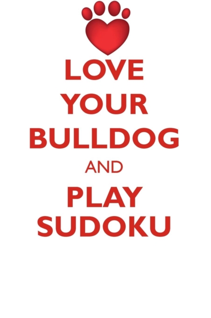 Love Your Bulldog and Play Sudoku Bulldog Sudoku Level 1 of 15, Paperback / softback Book