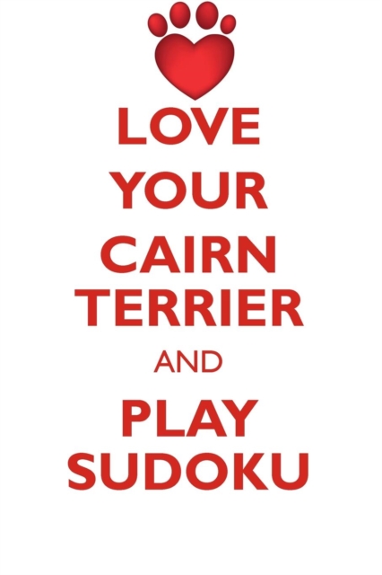 Love Your Cairn Terrier and Play Sudoku Cairn Terrier Sudoku Level 1 of 15, Paperback / softback Book