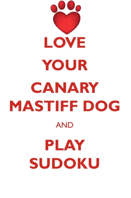Love Your Canary Mastiff Dog and Play Sudoku Canary Mastiff Dog Sudoku Level 1 of 15, Paperback / softback Book