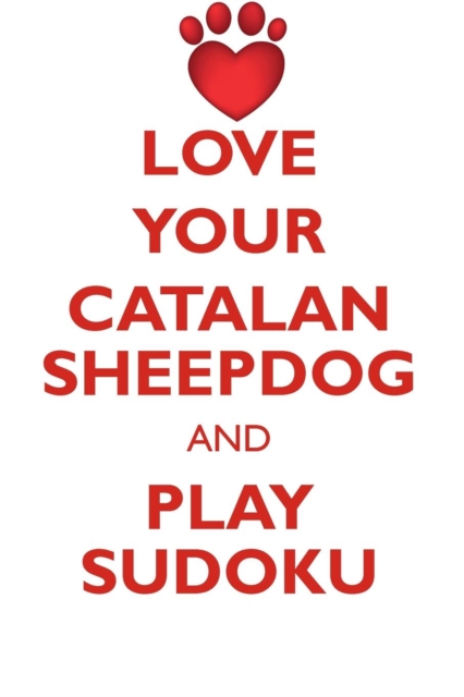 Love Your Catalan Sheepdog and Play Sudoku Catalan Sheepdog Sudoku Level 1 of 15, Paperback / softback Book