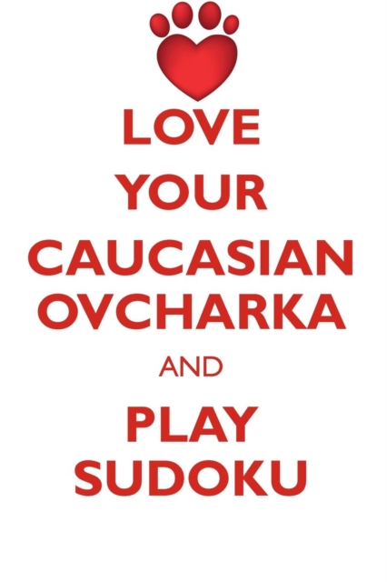 Love Your Caucasian Ovcharka and Play Sudoku Caucasian Ovcharka Sudoku Level 1 of 15, Paperback / softback Book