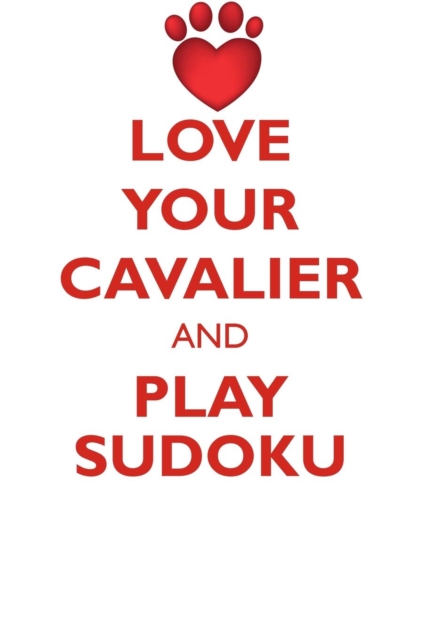 Love Your Cavalier and Play Sudoku Cavalier King Charles Spaniel Sudoku Level 1 of 15, Paperback / softback Book