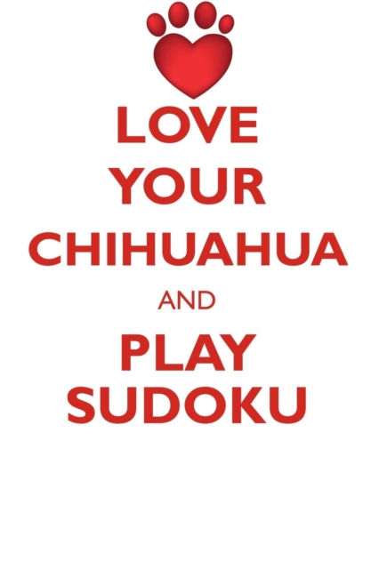Love Your Chihuahua and Play Sudoku Chihuahua Sudoku Level 1 of 15, Paperback / softback Book