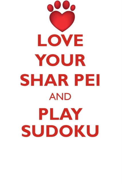 Love Your Shar Pei and Play Sudoku Chinese Shar-Pei Sudoku Level 1 of 15, Paperback / softback Book