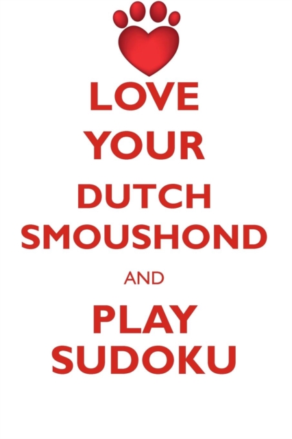 Love Your Dutch Smoushond and Play Sudoku Dutch Smoushond Sudoku Level 1 of 15, Paperback / softback Book