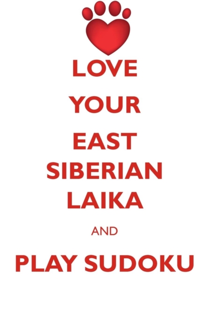 Love Your East Siberian Laika and Play Sudoku East Siberian Laika Sudoku Level 1 of 15, Paperback / softback Book
