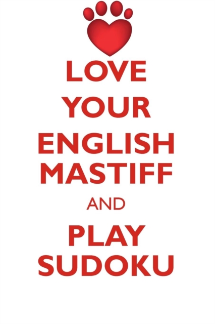 Love Your English Mastiff and Play Sudoku English Mastiff Sudoku Level 1 of 15, Paperback / softback Book