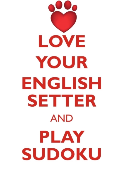 Love Your English Setter and Play Sudoku English Setter Sudoku Level 1 of 15, Paperback / softback Book