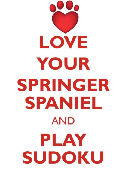 Love Your Springer Spaniel and Play Sudoku English Springer Spaniel Sudoku Level 1 of 15, Paperback / softback Book