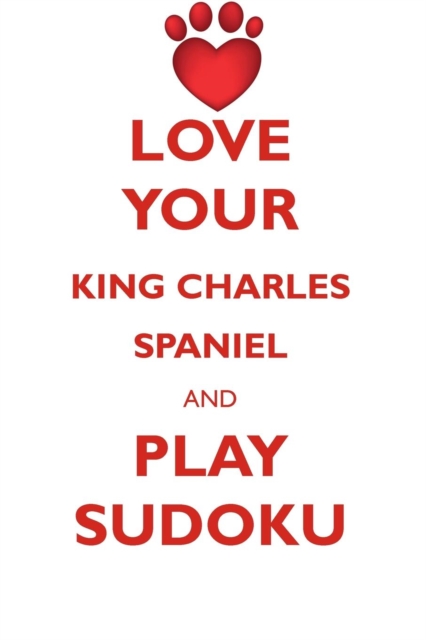 Love Your King Charles Spaniel and Play Sudoku English Toy Spaniel Sudoku Level 1 of 15, Paperback / softback Book