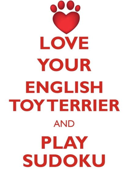 Love Your English Toy Terrier and Play Sudoku English Toy Terrier Sudoku Level 1 of 15, Paperback / softback Book