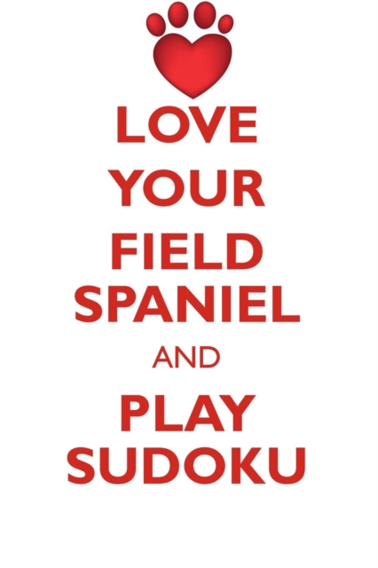 Love Your Field Spaniel and Play Sudoku Field Spaniel Sudoku Level 1 of 15, Paperback / softback Book