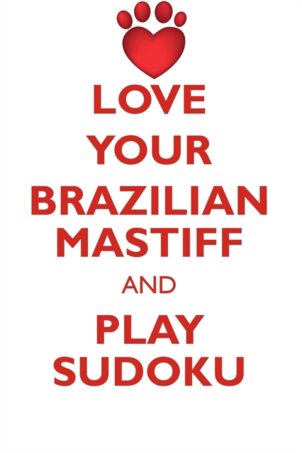 Love Your Brazilian Mastiff and Play Sudoku Brazilian Mastiff Sudoku Level 1 of 15, Paperback / softback Book