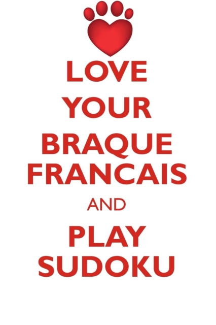 Love Your Braque Francais and Play Sudoku French Pointing Dog Sudoku Level 1 of 15, Paperback / softback Book