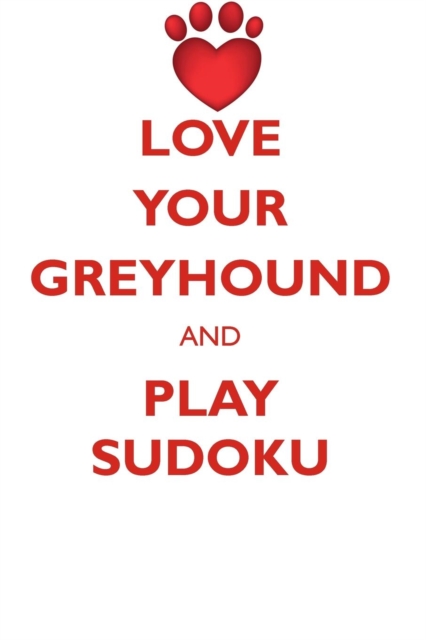 Love Your Greyhound and Play Sudoku Greyhound Sudoku Level 1 of 15, Paperback / softback Book