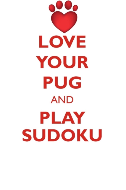 Love Your Pug and Play Sudoku Pug Sudoku Level 1 of 15, Paperback / softback Book