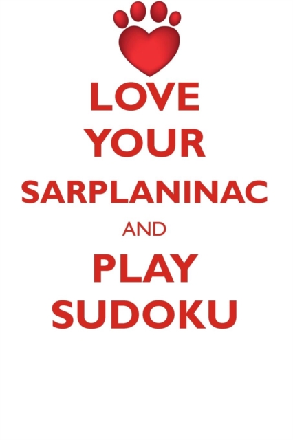 Love Your Sarplaninac and Play Sudoku Sarplaninac Sudoku Level 1 of 15, Paperback / softback Book