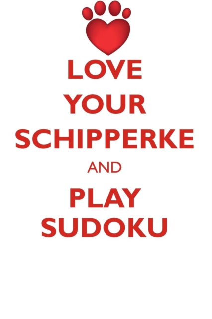 Love Your Schipperke and Play Sudoku Schipperke Sudoku Level 1 of 15, Paperback / softback Book