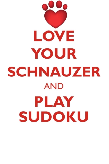 Love Your Schnauzer and Play Sudoku Schnauzer Sudoku Level 1 of 15, Paperback / softback Book