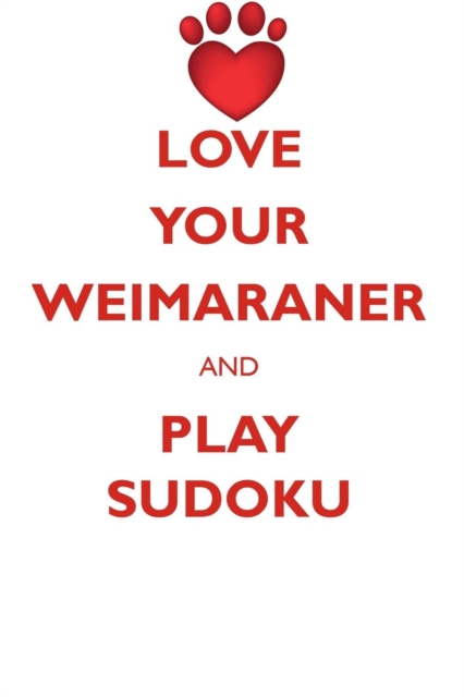 Love Your Weimaraner and Play Sudoku Weimaraner Sudoku Level 1 of 15, Paperback / softback Book