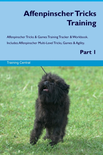 Affenpinscher Tricks Training Affenpinscher Tricks & Games Training Tracker & Workbook. Includes : Affenpinscher Multi-Level Tricks, Games & Agility. Part 1, Paperback / softback Book