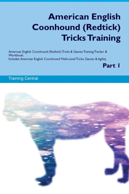 American English Coonhound (Redtick) Tricks Training American English Coonhound (Redtick) Tricks & Games Training Tracker & Workbook. Includes : American English Coonhound Multi-Level Tricks, Games &, Paperback / softback Book
