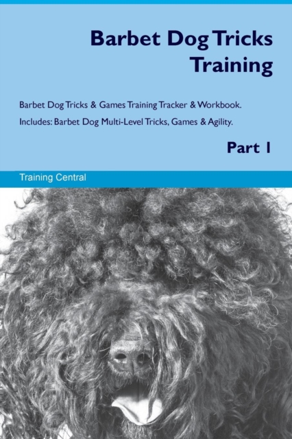 Barbet Dog Tricks Training Barbet Dog Tricks & Games Training Tracker & Workbook. Includes : Barbet Dog Multi-Level Tricks, Games & Agility. Part 1, Paperback / softback Book