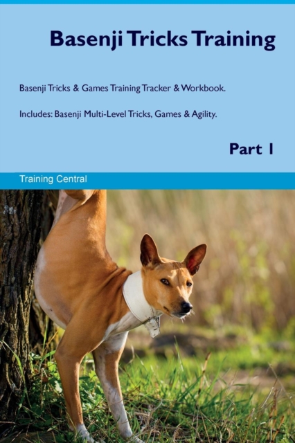 Basenji Tricks Training Basenji Tricks & Games Training Tracker & Workbook. Includes : Basenji Multi-Level Tricks, Games & Agility. Part 1, Paperback / softback Book