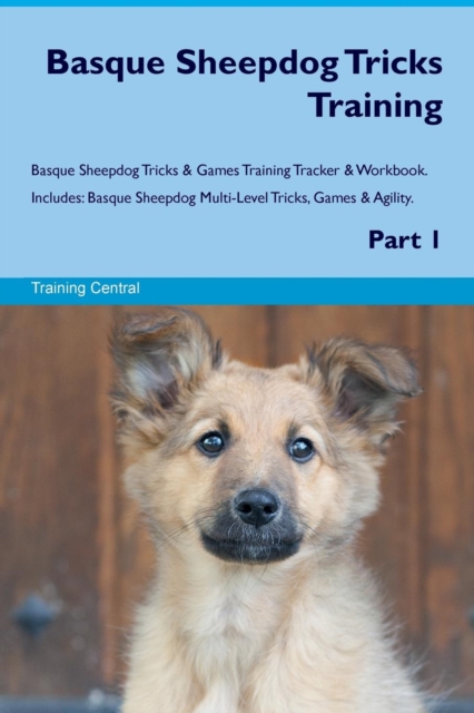 Basque Sheepdog Tricks Training Basque Sheepdog Tricks & Games Training Tracker & Workbook. Includes : Basque Sheepdog Multi-Level Tricks, Games & Agility. Part 1, Paperback / softback Book