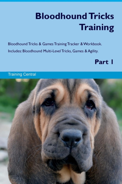 Bloodhound Tricks Training Bloodhound Tricks & Games Training Tracker & Workbook. Includes : Bloodhound Multi-Level Tricks, Games & Agility. Part 1, Paperback / softback Book