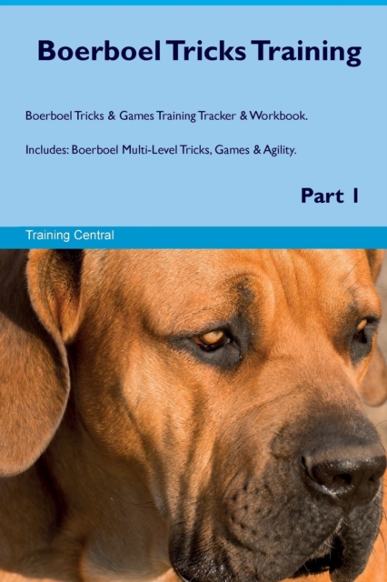 Boerboel Tricks Training Boerboel Tricks & Games Training Tracker & Workbook. Includes : Boerboel Multi-Level Tricks, Games & Agility. Part 1, Paperback / softback Book