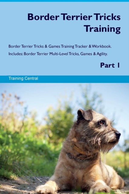 Border Terrier Tricks Training Border Terrier Tricks & Games Training Tracker & Workbook. Includes : Border Terrier Multi-Level Tricks, Games & Agility. Part 1, Paperback / softback Book
